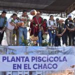 Tarija: Gobierno impulsan proyectos de industrialización en Villa Montes